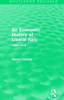 Hardcover An Economic History of Liberal Italy (Routledge Revivals): 1850-1918 Book