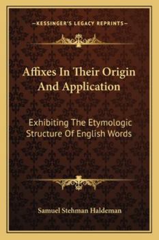 Paperback Affixes In Their Origin And Application: Exhibiting The Etymologic Structure Of English Words Book