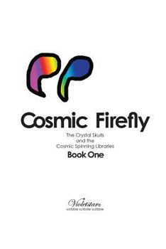 Paperback Cosmic Firefly: The Crystal Skulls and the Cosmic Spinning Libraries Book