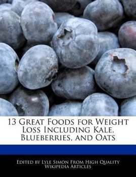 Paperback 13 Great Foods for Weight Loss Including Kale, Blueberries, and Oats Book