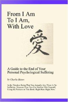 Paperback From I Am To I Am, With Love: A Guide To The End Of Your Psychological Suffering Book