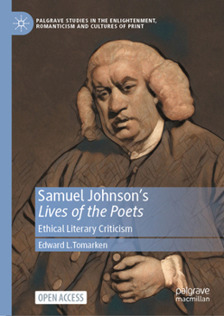 Samuel Johnson's Lives of the Poets: Ethical Literary Criticism (Palgrave Studies in the Enlightenment, Romanticism and Cultures of Print)