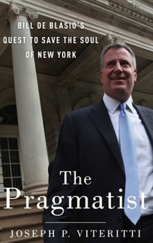Hardcover The Pragmatist: Bill de Blasio's Quest to Save the Soul of New York Book