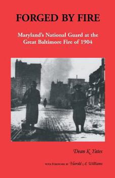 Paperback Forged by Fire, Maryland's National Guard at the Great Baltimore Fire of 1904 Book