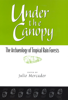 Hardcover Under the Canopy: The Archaelogy of Tropical Rain Forests Book