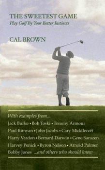Hardcover The Sweetest Game: Play Golf by Your Better Instincts Book