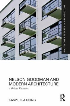 Paperback Nelson Goodman and Modern Architecture: A Belated Encounter Book