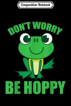 Composition Notebook: Don't Worry Be Hoppy Cute Crazy Frog Gift Journal/Notebook Blank Lined Ruled 6x9 100 Pages