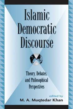 Paperback Islamic Democratic Discourse: Theory, Debates, and Philosophical Perspectives Book