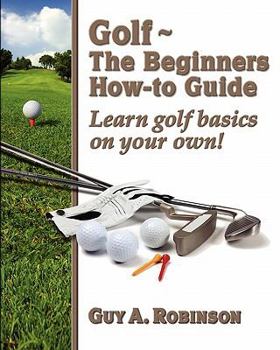 Paperback Golf - The Beginners How-to Guide: Learn golf basics on your own! Book