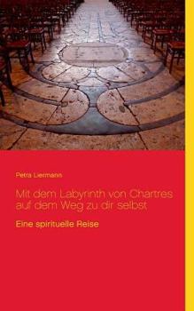 Paperback Mit dem Labyrinth von Chartres auf dem Weg zu dir selbst: Eine spirituelle Reise [German] Book
