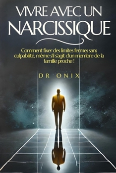 Paperback Vivre Avec Un Narcissique: Comment fixer des limites fermes sans culpabilité, même s'il s'agit d'un membre de la famille proche ! [French] Book