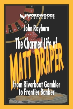 Paperback The Charmed Life of Matt Draper: From Riverboat Gambler to Frontier Banker Book