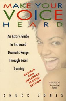 Paperback Make Your Voice Heard: An Actor's Guide to Increased Dramatic Range Through Vocal Training Book