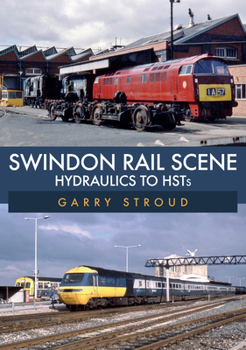 Paperback Swindon Rail Scene: Hydraulics to Hsts Book