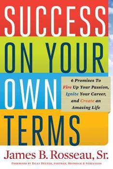 Paperback Success on Your Own Terms: 6 Promises to Fire Up Your Passion, Ignite Your Career, and Create an Amazing Life Book