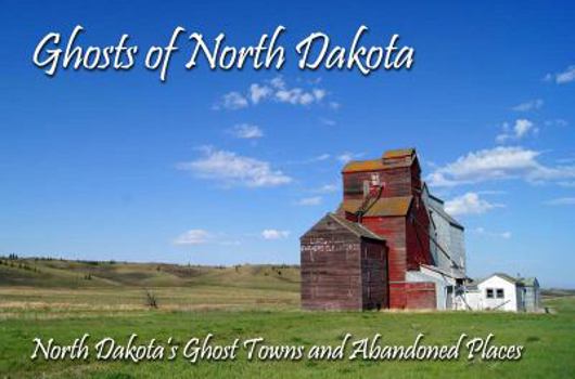 Hardcover Ghosts of North Dakota (North Dakota s Ghost Towns and Abandoned Places) Book