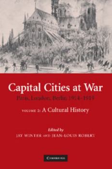 Paperback Capital Cities at War: Volume 2, a Cultural History: Paris, London, Berlin 1914-1919 Book
