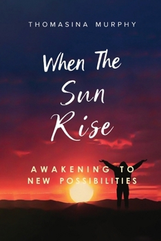 Paperback When The Sun Rise: Awakening to New Possibilities Book