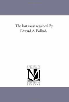 Paperback The Lost Cause Regained. by Edward A. Pollard. Book
