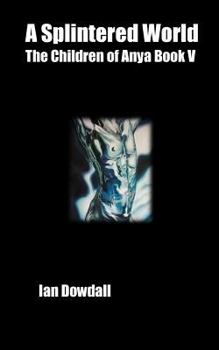Paperback A Splintered World: The Children of Anya Volume V Book