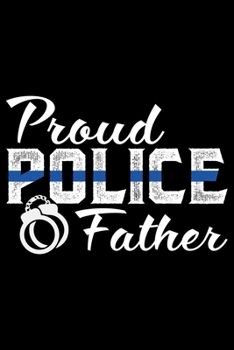 Paperback Proud Police Father: Police Officer Journal Notebook Gifts, Thin Blue Line Notebook Journal, Proud Police Officer, Gift Idea for Cop, Polic Book