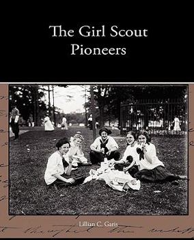 The Girl Scout Pioneers; or, Winning the First B.C. - Book #1 of the Girl Scouts