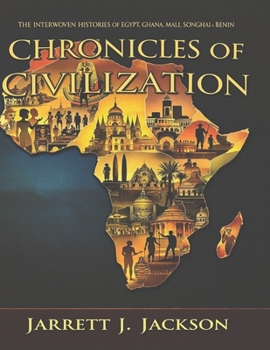 CHRONICLES OF CIVILIZATION: The Interwoven Histories of Egypt, Ghana, Mali, Songhai and Benin