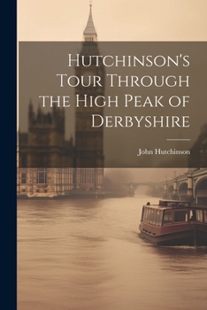 Paperback Hutchinson's Tour Through the High Peak of Derbyshire Book
