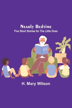 Paperback Nearly Bedtime: Five Short Stories for the Little Ones Book