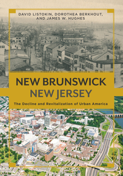 Hardcover New Brunswick, New Jersey: The Decline and Revitalization of Urban America Book