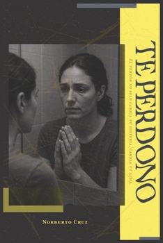 Paperback Te perdono: El perdón no solo cambia tu historia, cambia tu alma [Spanish] Book