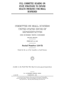 Paperback Full committee hearing on state strategies to expand health insurance for small businesses Book