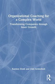 Hardcover Organizational Coaching for a Complex World: Transforming Companies Through Inner Growth Book