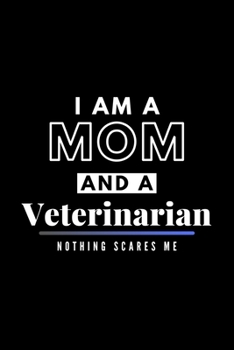 Paperback I Am A Mom And A Veterinarian Nothing Scares Me: Funny Appreciation Journal Gift For Her Softback Writing Book Notebook (6" x 9") 120 Lined Pages Book