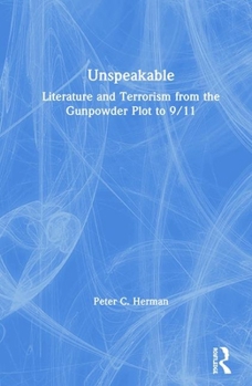 Hardcover Unspeakable: Literature and Terrorism from the Gunpowder Plot to 9/11 Book