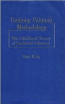 Paperback Unifying Political Methodology: The Likelihood Theory of Statistical Inference Book