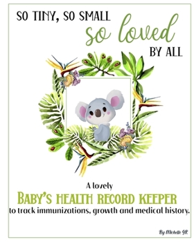 Baby's Health Record Keeper: A Lovely Baby's Health Record Keeper To Track Immunizations, Growth and Medical History