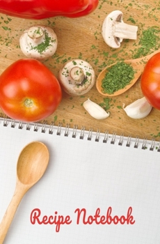 Recipe Notebook: Blank Recipe Book to Write in for Women and Men, Cookbook, Recipe Journal, Recipe Notebook. Collect the Recipes You Love in Your Own ... 5.25 x 8”,100-Recipe Journal and Organizer)