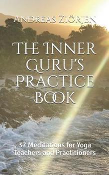 Paperback The Inner Guru's Practice Book: 37 Meditations for Yoga Teachers and Practitioners Book