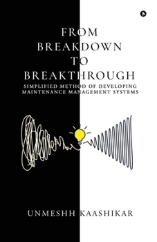 Paperback From Breakdown to Breakthrough: Simplified Method of Developing Maintenance Management Systems Book