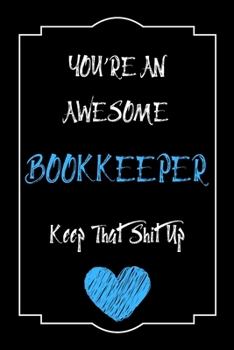Paperback You're An Awesome Bookkeeper Keep That Shit Up Notebook Funny Gift For Bookkeeper: Lined Notebook / Journal Gift, 120 Pages, 6x9, Soft Cover, Matte Fi Book