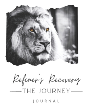 Paperback Refiner's Recovery Journey Journal: A Christ-Centered Path to Freedom from Addiction Book