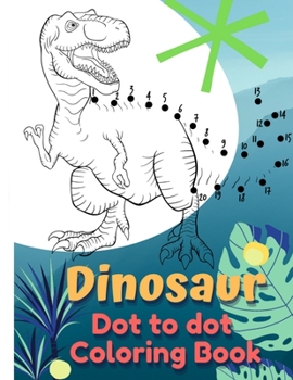 Paperback Dinosaur Coloring Book Dot to Dot: Dot to Dot Coloring Book for Kids Book