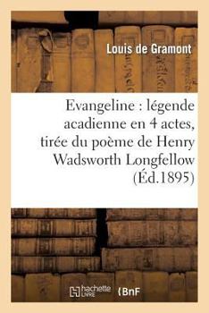 Paperback Évangéline: Légende Acadienne En 4 Actes, Tirée Du Poème de Henry Wadsworth Longfellow, ... [French] Book
