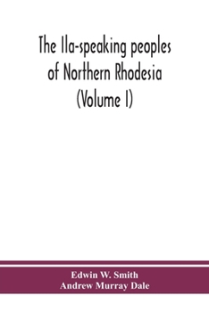 Paperback The Ila-speaking peoples of Northern Rhodesia (Volume I) Book