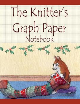 Paperback The Knitter's Graph Paper Notebook: Corgi dog designs own stocking pattern to make sure it's big enough... Book
