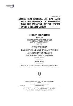 Lessons from Fukushima one year later : NRC’s implementation of recommendations for enhancing nuclear reactor safety in the 21st century : joint ... the Committee on Environment and Public Wo