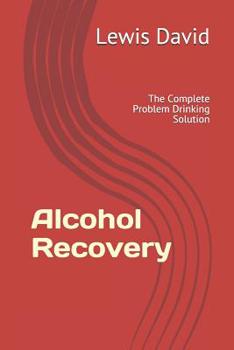 Paperback Alcohol Recovery: The Complete Problem Drinking Solution Book