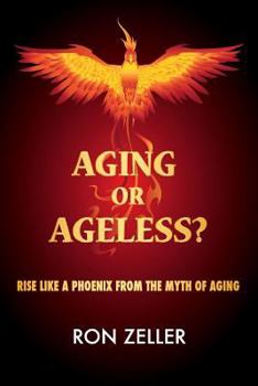 Paperback Aging or Ageless?: Rise Like A Phoenix From The Myth Of Aging Book